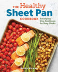 The Healthy Sheet Pan Cookbook: Satisfying One-Pan Meals for Busy Cooks - Paperback