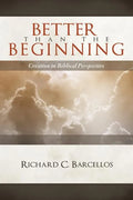 Better Than the Beginning: Creation in Biblical Perspective - Paperback