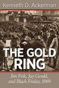 The Gold Ring: Jim Fisk, Jay Gould, and Black Friday, 1869 - Paperback