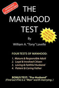 The Manhood Test: A guide, how to help boys pass the manhood tests & rites-of-passage, to become a man, a mature adult, citizen, husband, and father, - Paperback