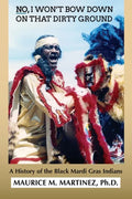 No I Won't Bow Down on That Dirty Ground: A History of the Black Mardi Gras Indians - Paperback
