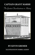 Captain Grant Marsh: The Greatest Steamboatman in History - Paperback