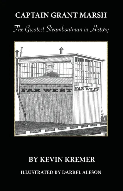 Captain Grant Marsh: The Greatest Steamboatman in History - Paperback