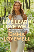 Live Learn Love Well: Lessons from a Life of Progress Not Perfection - Hardcover