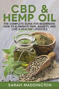 CBD and Hemp Oil: The Complete Guide for Beginners: How to Eliminate Pain, Anxiety, and Live a Healthy Lifestyle. - Paperback