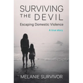 Surviving the Devil - Escaping Domestic Violence: A True Story - Paperback