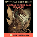 Mystical Creatures: Dragon Coloring Book for Adults: A Fantasy Adult Coloring Book - Paperback