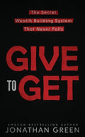 Give to Get: The Secret Wealth Building System That Never Fails - Paperback