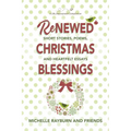 Renewed Christmas Blessings: Short Stories, Poems, and Heartfelt Essays - Paperback