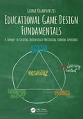 Educational Game Design Fundamentals: A Journey to Creating Intrinsically Motivating Learning Experiences - Paperback