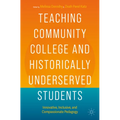 Teaching Community College and Historically Underserved Students: Innovative, Inclusive, and Compassionate Pedagogy - Paperback