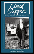 Cloud Clippers: The High-Flying Life of Marie Rae Miller Hubert - Hardcover
