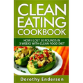 Clean Eating Cookbook: How I Lost 30 Pounds in 3 Weeks with Clean Food Diet - Paperback