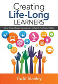 Creating Life-Long Learners: Using Project-Based Management to Teach 21st Century Skills - Paperback