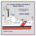 U.S. Coast Guard Cutters & Small Boats: Coast Guard Vessels in Service Between 18 Feet and 420 Feet - Paperback
