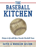 The Baseball Kitchen: Recipes to Go with Your Favorite Baseball Team - Paperback