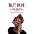That Part!: What Some Know but Won't Tell You about Motherhood - Hardcover