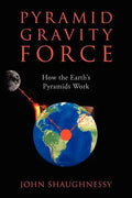 Pyramid Gravity Force: How the Earth's Pyramids Work - Paperback