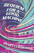 Requiem for a Good Machine - Paperback