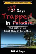 228 Days Trapped in Paradise: The Diary of an Expat Chica in Costa Rica - Paperback
