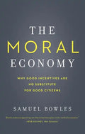 The Moral Economy: Why Good Incentives Are No Substitute for Good Citizens - Paperback