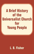 A Brief History of the Universalist Church for Young People - Paperback