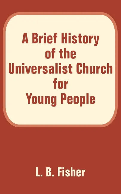A Brief History of the Universalist Church for Young People - Paperback