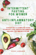 Intermittent Fasting For Women + Anti-Inflammatory Diet: 2 Books in 1: A Complete Guide To Weight Loss, Reduce Inflammation and Heal The Immune System - Paperback