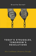 Today's Struggles, Tomorrow's Revolutions: Afro-Caribbean Liberatory Thought - Paperback