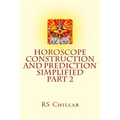Horoscope construction and prediction simplified: A complete practical tool for software developers and astrologers Part 2 - Paperback