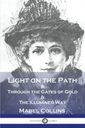 Light on the Path: & Through the Gates of Gold & The Illumined Way - Paperback