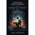 Trauma Treatment Using Narrative Therapy and Theological Reflection. - Paperback