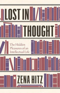 Lost in Thought: The Hidden Pleasures of an Intellectual Life - Hardcover