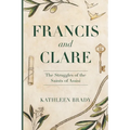 Francis and Clare: The Struggles of the Saints of Assisi - Paperback