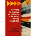 Toward Inclusive Academic Librarian Hiring Practices - Paperback