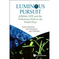 Luminous Pursuit: Jellyfish, Gfp, and the Unforeseen Path to the Nobel Prize - Paperback