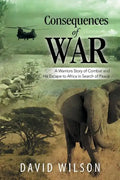 Consequences of War: A Warriors Story of Combat and His Escape to Africa in Search of Peace - Paperback
