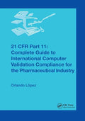 21 CFR Part 11: Complete Guide to International Computer Validation Compliance for the Pharmaceutical Industry - Paperback