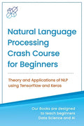 Natural Language Processing Crash Course for Beginners: Theory and Applications of NLP using TensorFlow 2.0 and Keras - Paperback