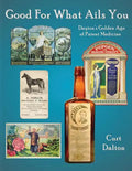 Good For What Ails You: Dayton's Golden Age of Patent Medicine - Paperback