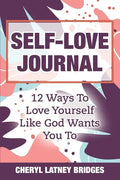 Self-Love Journal: 12 Ways To Love Yourself Like God Wants You To - Paperback