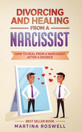 Divorcing and Healing From a Narcissist: How to Heal From a Narcissist after a Divorce - Paperback