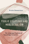 Public Relations and Neoliberalism: The Language Practices of Knowledge Formation - Paperback