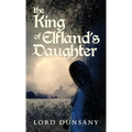 The King of Elfland's Daughter - Hardcover
