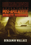 Post-Apocalyptic Nomadic Warriors: A Duck & Cover Adventure - Hardcover