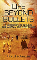 Life Beyond Bullets: Memoir of Life in Rural Afghanistan and West Africa - Hardcover