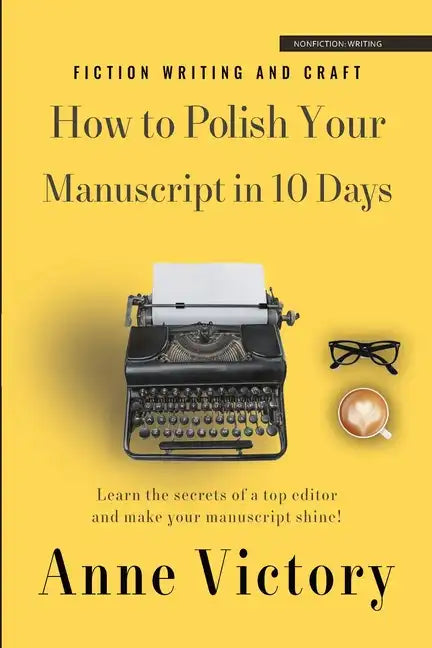 How to Polish Your Manuscript in 10 Days: Learn the secrets of a top editor and make your story shine! - Paperback