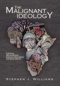 The Malignant Ideology: Exploring The Connection Between Black History And Gang Violence - Hardcover
