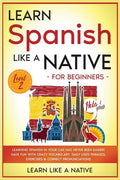Learn Spanish Like a Native for Beginners - Level 2: Learning Spanish in Your Car Has Never Been Easier! Have Fun with Crazy Vocabulary, Daily Used Ph - Paperback