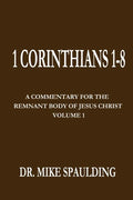 1 Corinthians 1-8: A Commentary For The Remnant Body of Jesus Christ, Volume 1 - Paperback